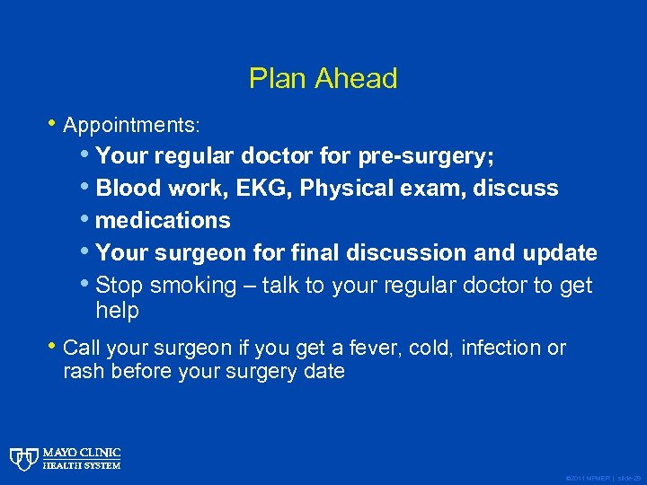 Plan Ahead • Appointments: • Your regular doctor for pre-surgery; • Blood work, EKG,