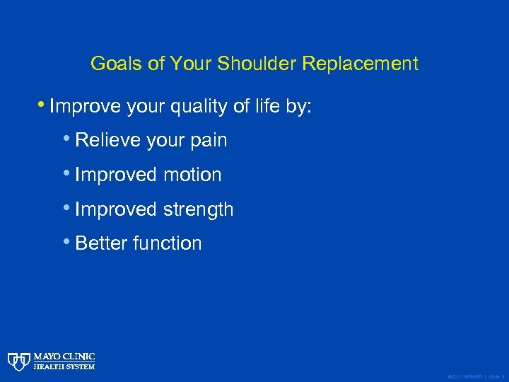 Goals of Your Shoulder Replacement • Improve your quality of life by: • Relieve