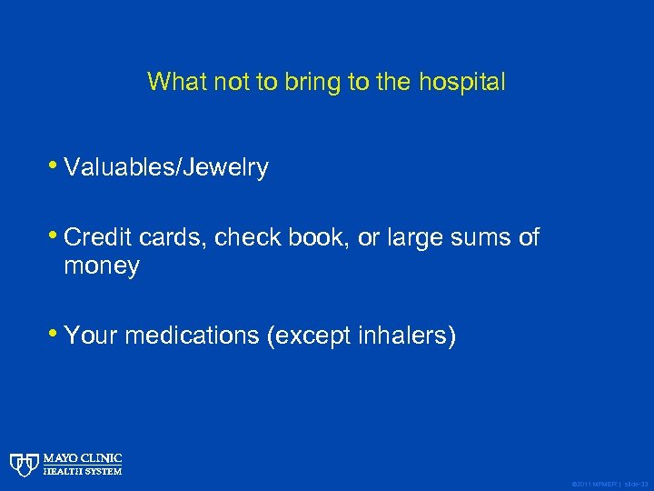 What not to bring to the hospital • Valuables/Jewelry • Credit cards, check book,
