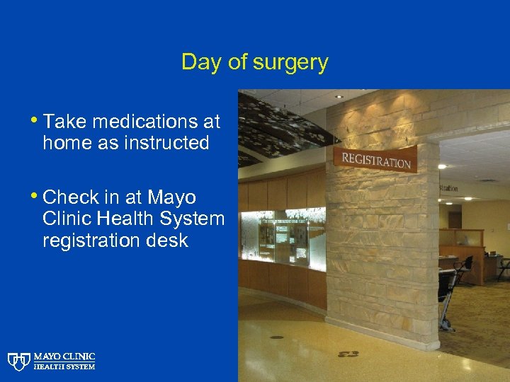 Day of surgery • Take medications at home as instructed • Check in at