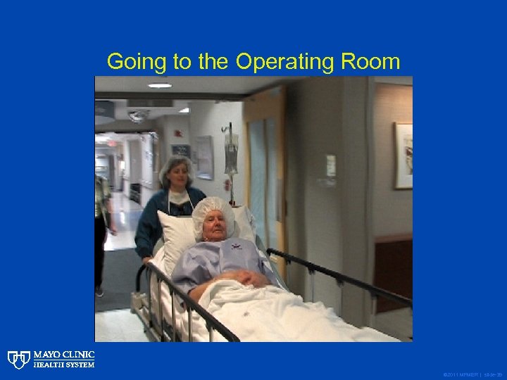 Going to the Operating Room © 2011 MFMER | slide-39 