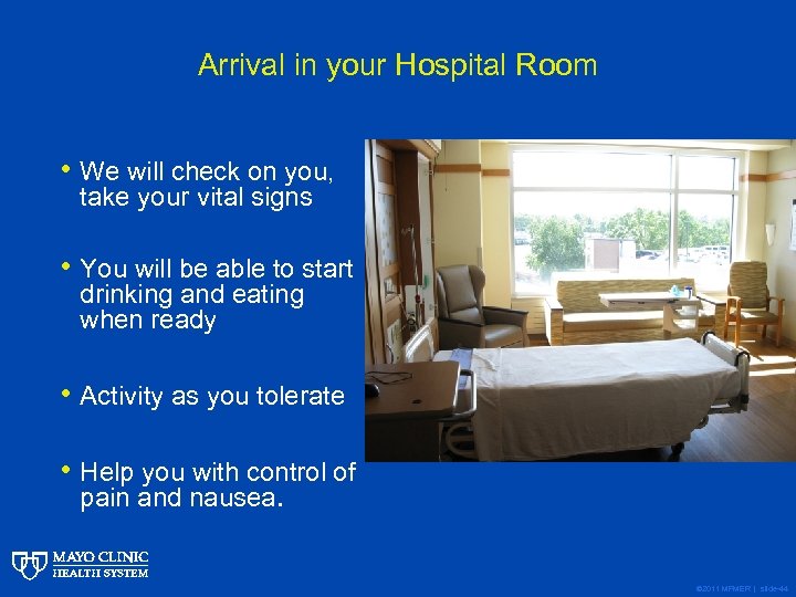 Arrival in your Hospital Room • We will check on you, take your vital
