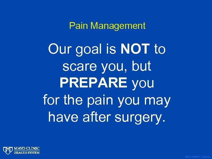 Pain Management Our goal is NOT to scare you, but PREPARE you for the
