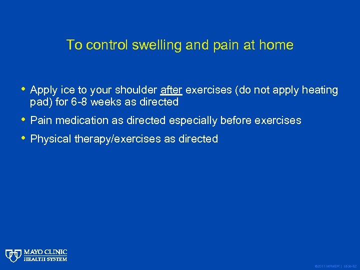 To control swelling and pain at home • Apply ice to your shoulder after