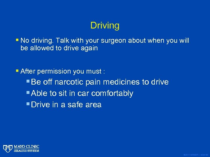 Driving § No driving. Talk with your surgeon about when you will be allowed