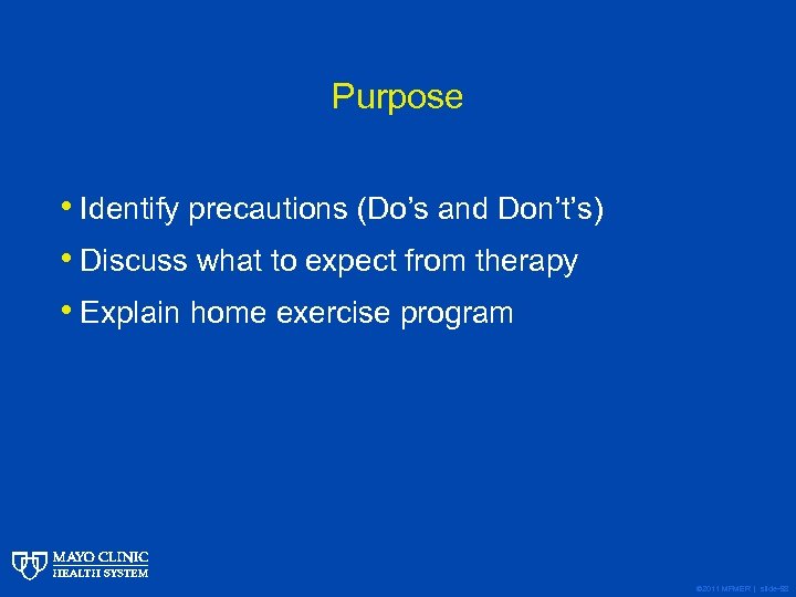 Purpose • Identify precautions (Do’s and Don’t’s) • Discuss what to expect from therapy