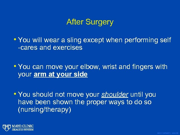 After Surgery • You will wear a sling except when performing self -cares and
