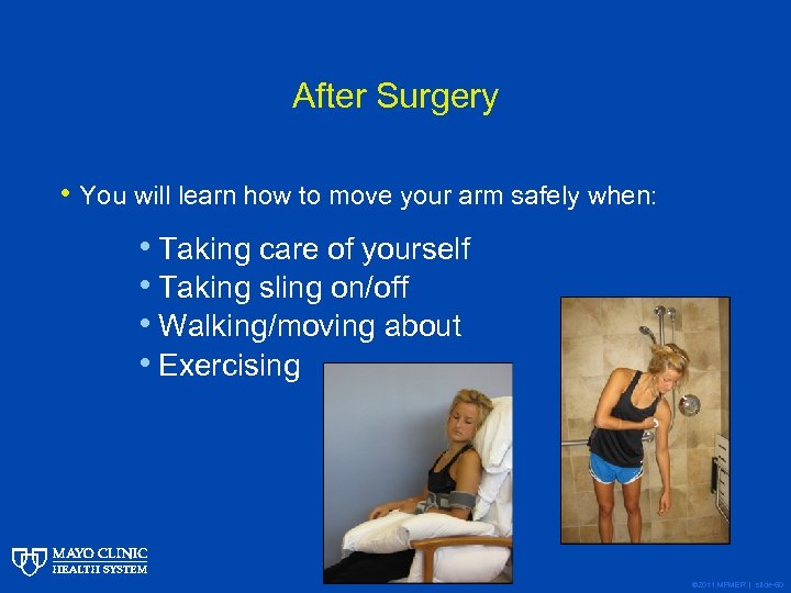 After Surgery • You will learn how to move your arm safely when: •
