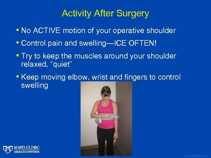 Activity After Surgery • No ACTIVE motion of your operative shoulder • Control pain