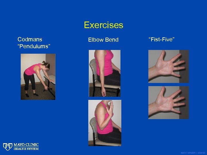 Exercises Codmans “Pendulums” Elbow Bend “Fist-Five” © 2011 MFMER | slide-63 
