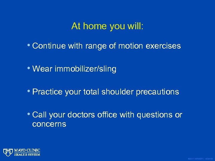 At home you will: • Continue with range of motion exercises • Wear immobilizer/sling