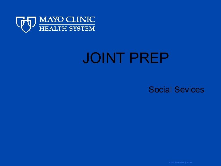 JOINT PREP Social Sevices © 2011 MFMER | slide- 