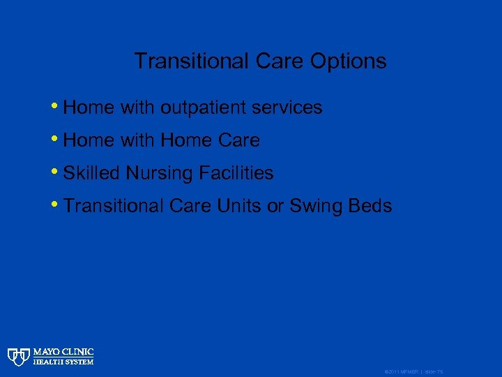 Transitional Care Options • Home with outpatient services • Home with Home Care •