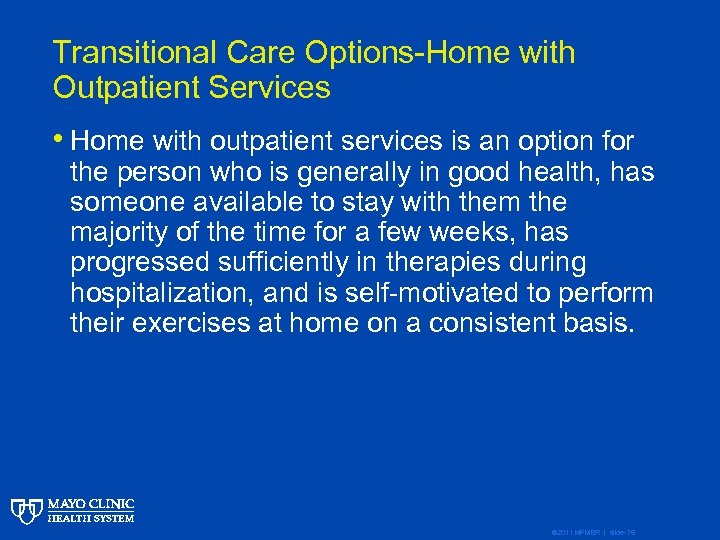 Transitional Care Options-Home with Outpatient Services • Home with outpatient services is an option