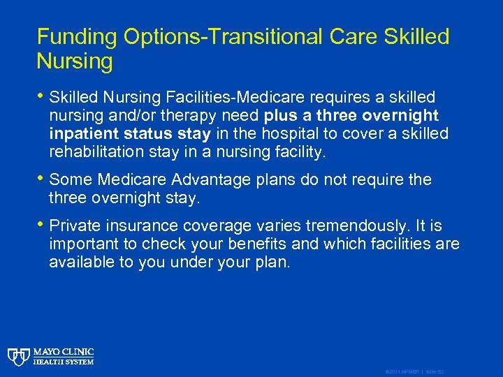 Funding Options-Transitional Care Skilled Nursing • Skilled Nursing Facilities-Medicare requires a skilled nursing and/or