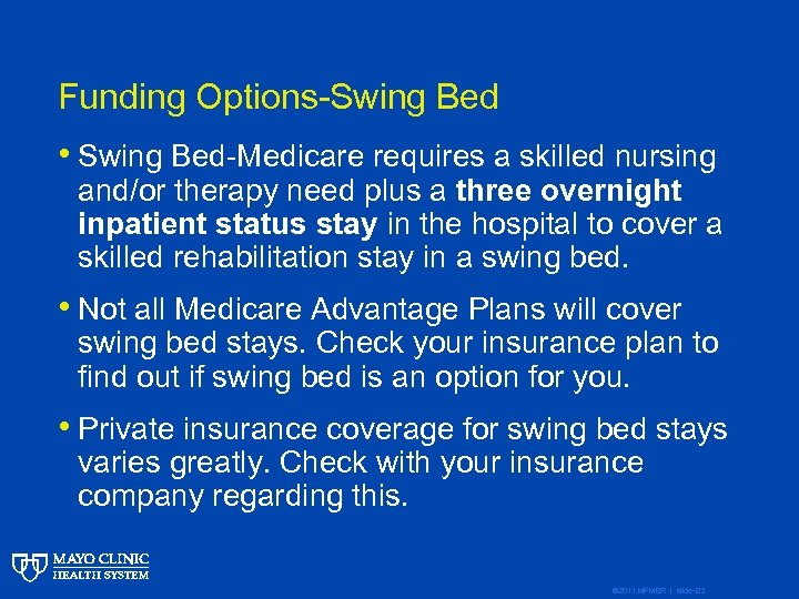 Funding Options-Swing Bed • Swing Bed-Medicare requires a skilled nursing and/or therapy need plus