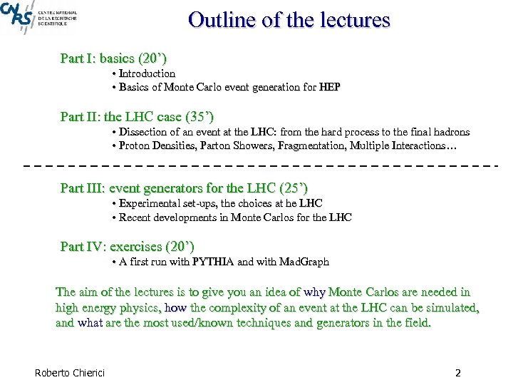 Outline of the lectures Part I: basics (20’) • Introduction • Basics of Monte