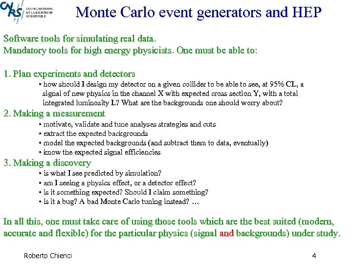 Monte Carlo event generators and HEP Software tools for simulating real data. Mandatory tools