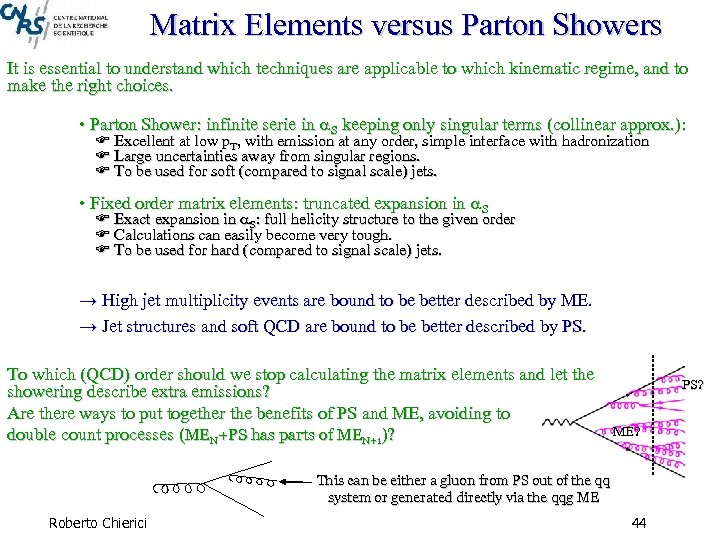 Matrix Elements versus Parton Showers It is essential to understand which techniques are applicable