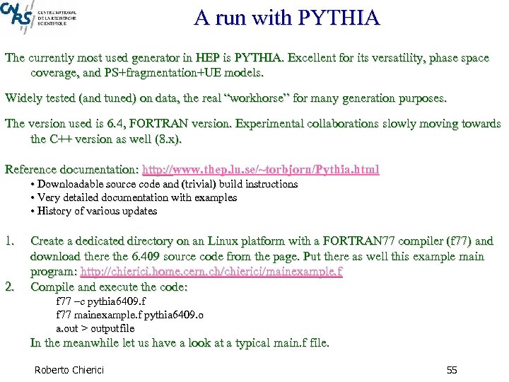 A run with PYTHIA The currently most used generator in HEP is PYTHIA. Excellent