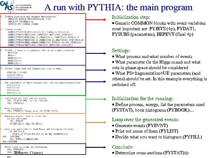 A run with PYTHIA: the main program Initialization step: Generic COMMON blocks with event