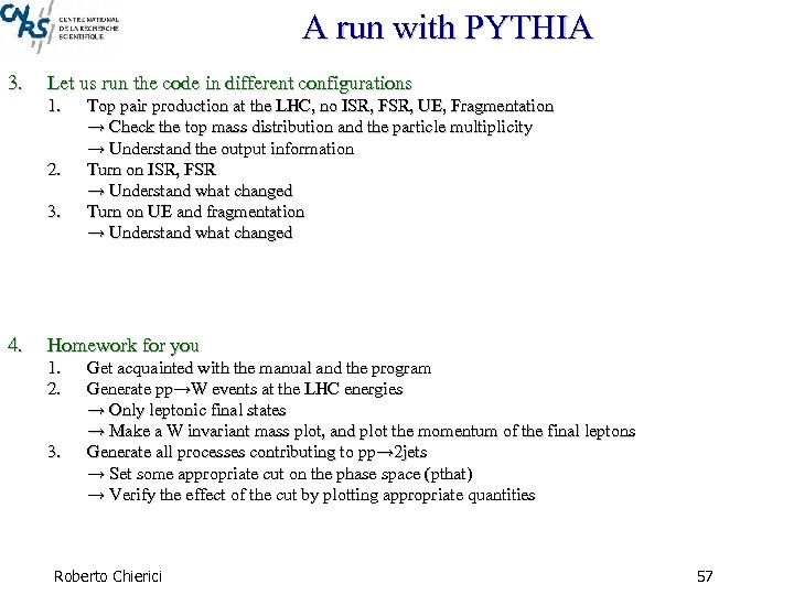 A run with PYTHIA 3. Let us run the code in different configurations 1.