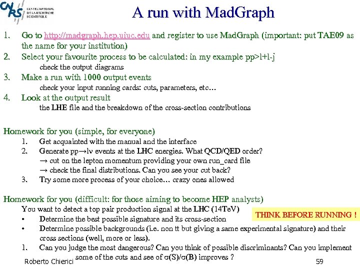 A run with Mad. Graph 1. 2. Go to http: //madgraph. hep. uiuc. edu