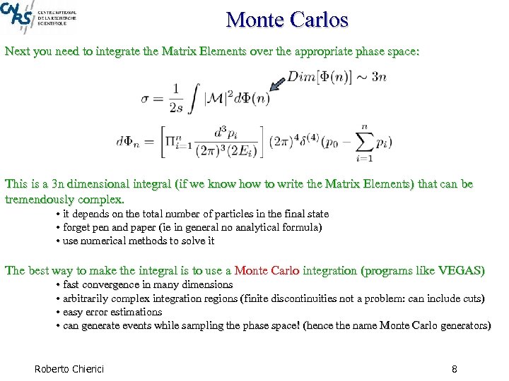 Monte Carlos Next you need to integrate the Matrix Elements over the appropriate phase