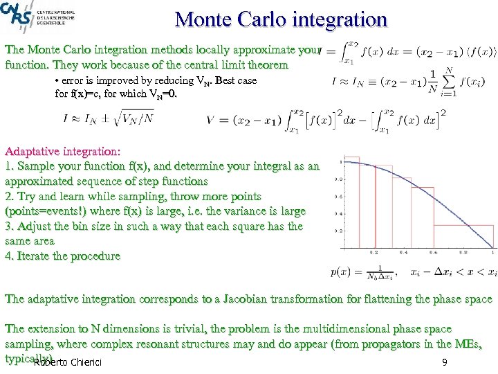 Monte Carlo integration The Monte Carlo integration methods locally approximate your function. They work