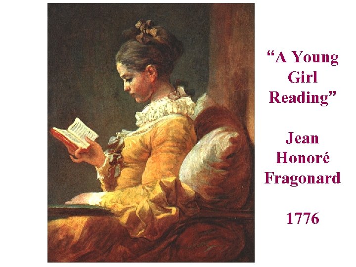 “A Young Girl Reading” Jean Honoré Fragonard 1776 