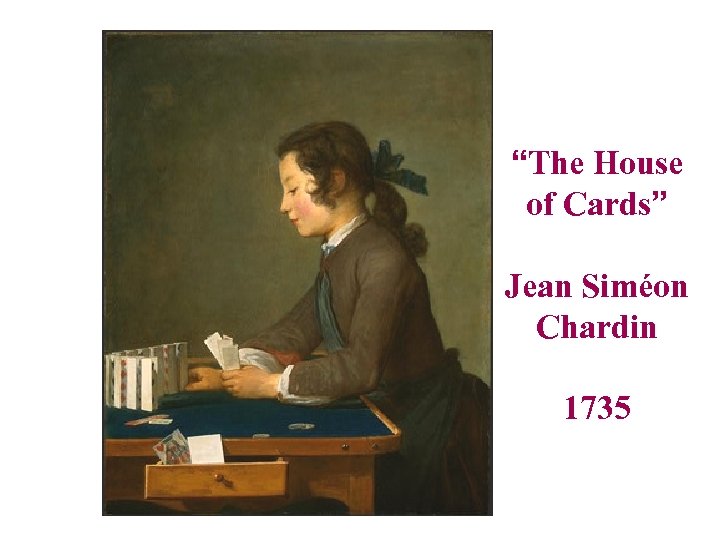 “The House of Cards” Jean Siméon Chardin 1735 