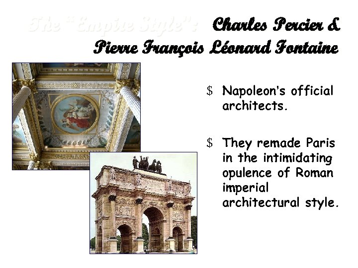 The “Empire Style”: Charles Percier & Pierre François Léonard Fontaine $ Napoleon’s official architects.