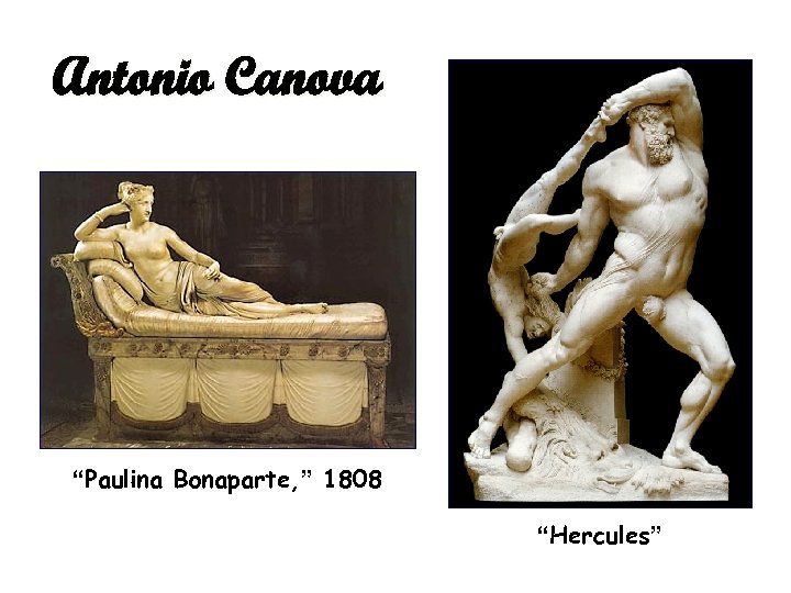Antonio Canova “Paulina Bonaparte, ” 1808 “Hercules” 