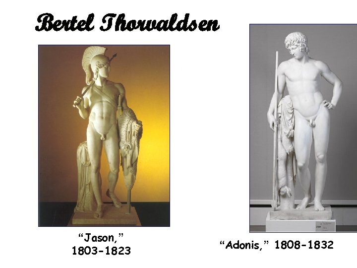Bertel Thorvaldsen “Jason, ” 1803 -1823 “Adonis, ” 1808 -1832 