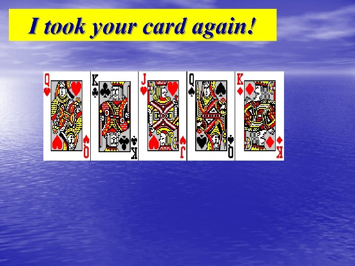 I took your card again! 