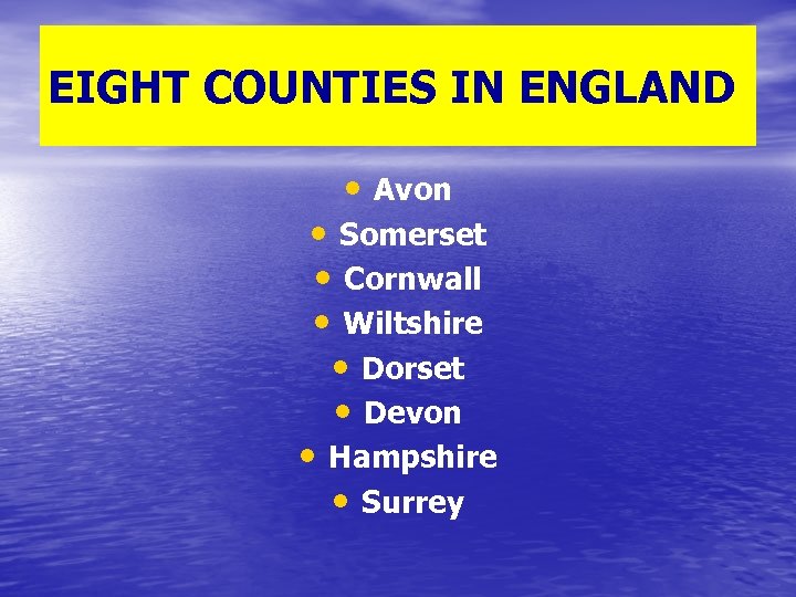 EIGHT COUNTIES IN ENGLAND • Avon • Somerset • Cornwall • Wiltshire • Dorset