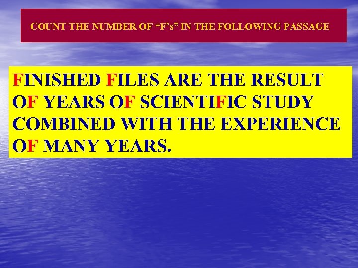 COUNT THE NUMBER OF “F’s” IN THE FOLLOWING PASSAGE FINISHED FILES ARE THE RESULT