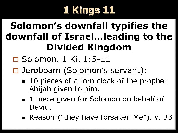 1 Kings 11 Solomon’s downfall typifies the downfall of Israel…leading to the Divided Kingdom