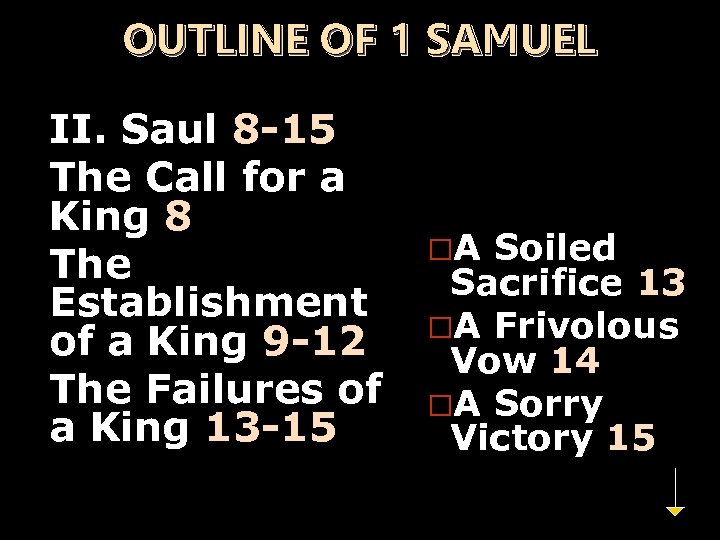 OUTLINE OF 1 SAMUEL II. Saul 8 -15 The Call for a King 8