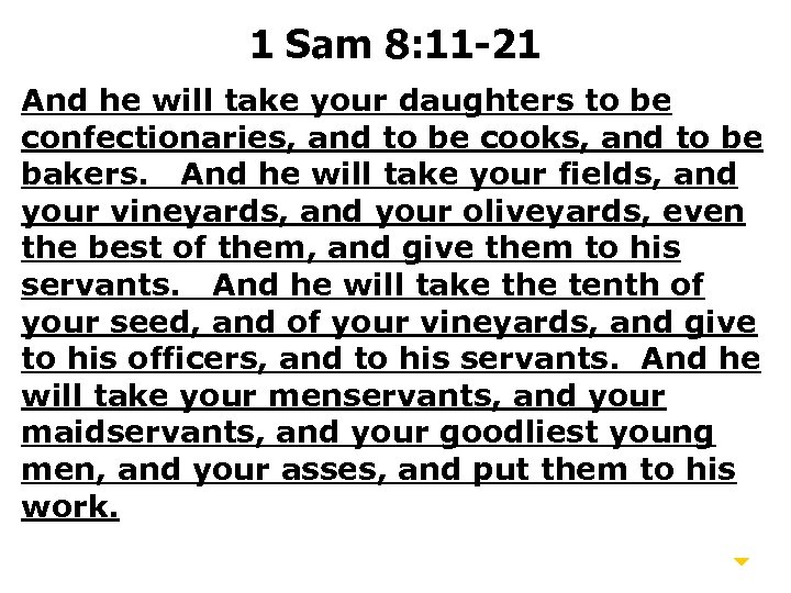 1 Sam 8: 11 -21 And he will take your daughters to be confectionaries,