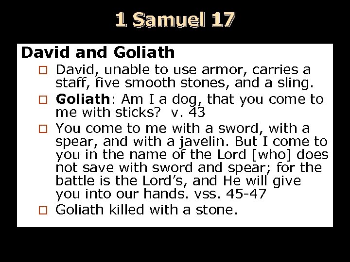 1 Samuel 17 David and Goliath David, unable to use armor, carries a staff,