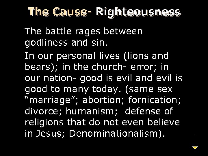 The Cause- Righteousness The battle rages between godliness and sin. In our personal lives