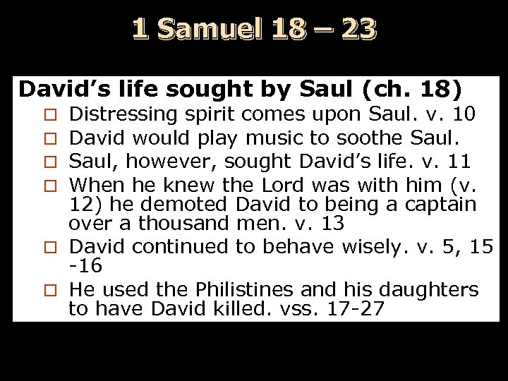 1 Samuel 18 – 23 David’s life sought by Saul (ch. 18) Distressing spirit