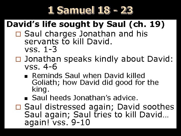 1 Samuel 18 - 23 David’s life sought by Saul (ch. 19) ¨ Saul