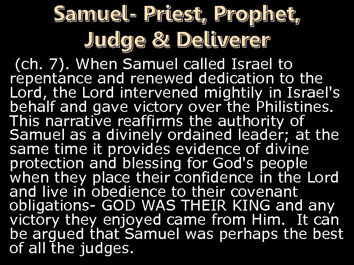 Samuel- Priest, Prophet, Judge & Deliverer (ch. 7). When Samuel called Israel to repentance