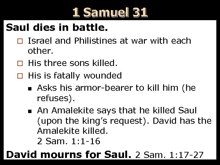 1 Samuel 31 Saul dies in battle. Israel and Philistines at war with each