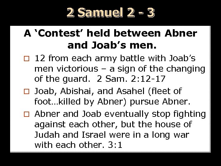 2 Samuel 2 - 3 A ‘Contest’ held between Abner and Joab’s men. 12