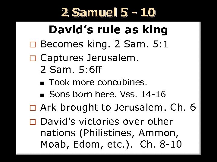 2 Samuel 5 - 10 David’s rule as king Becomes king. 2 Sam. 5: