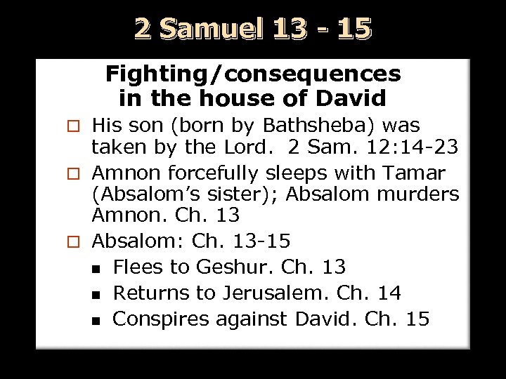 2 Samuel 13 - 15 Fighting/consequences in the house of David His son (born