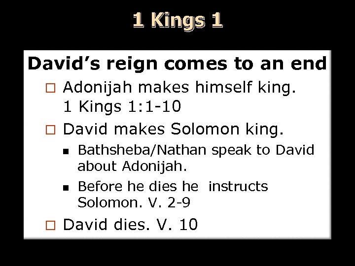 1 Kings 1 David’s reign comes to an end Adonijah makes himself king. 1